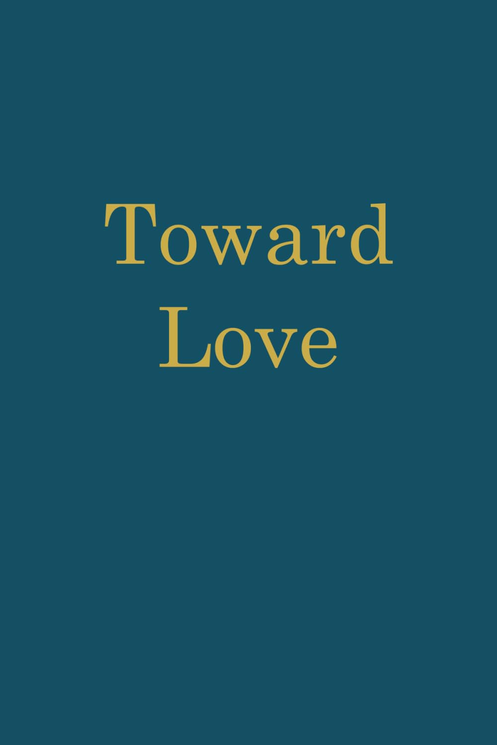 TOWARD LOVE