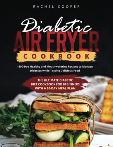 Diabetic Air Fryer Cookbook: 1800-Day Healthy And Mouthwatering Recipes To Manage Diabetes While Tasting Delicious Food. The Ultimate Diabetic Diet ... Beginners With A 30-Day Meal Plan (Cooking) #TOP22