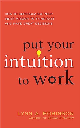 Put Your Intuition to Work: How to Supercharge Your Inner Wisdom to Think Fast and Make Great Decisions (English Edition)