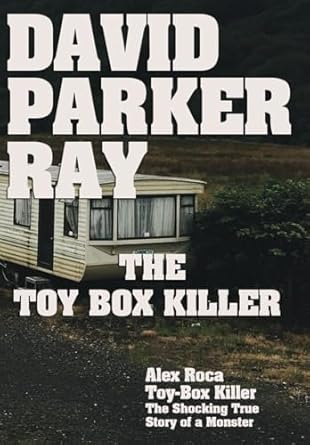 David Parker Ray The Toy Box Killer: Roca, Alex: 9798323016310: Amazon