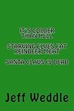 It's Colder Than Hell, Starving Elves Eat Reindeer Meat, Santa Claus Is Dead