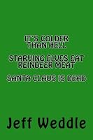 It's Colder Than Hell, Starving Elves Eat Reindeer Meat, Santa Claus Is Dead 1717356788 Book Cover