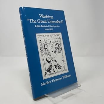 Washing "the Great Unwashed" Public Baths in Urban America, 1840-1920 (Urban Life and Urban Landscape Series) - Book  of the Urban Life and Urban Landscape