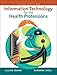 Information Technology for the Health Professions (3rd Edition)