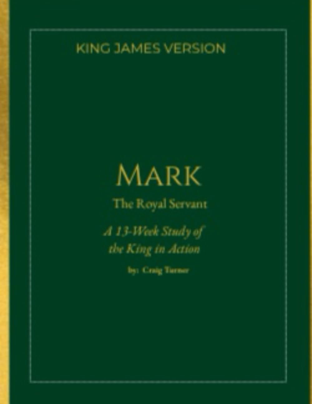 Mark: The Royal Servant: A 13-Week KJV Bible Study & Commentary (The Royal Heritage Series)