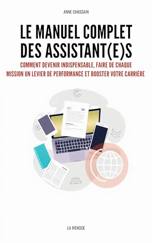 livre Le manuel complet des assistant(e)s: Comment devenir indispensable, faire de chaque mission un levier de performance et booster votre carrière