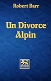 Un divorce alpin (An Alpine Divorce): La nouvelle de Robert Barr (French Edition)