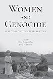 Women and Genocide: Survivors, Victims, Perpetrators