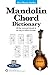 Mini Music Guides -- Mandolin Chord Dictionary: All the Essential Chords in an Easy-to-Follow Format!