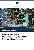 Parametrische Optimierung des MIG-Schweißprozesses