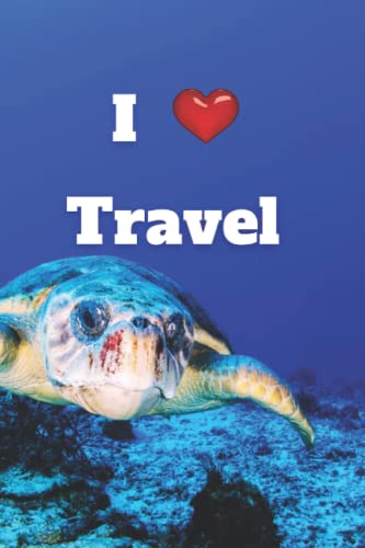 I ❤️ Travel, Nose to Nose With A Sea Turtle 😀; Travel Journal (Notebook, Journal, Diary, 6 x 9 inches, 120 lined pages)
