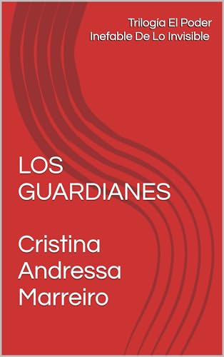 LOS GUARDIANES (Trilogía!! El Poder Inefable De Lo Invisible nº 1) (Spanish Edition)