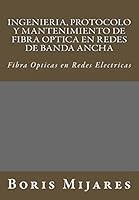 Ingenieria, Protocolo y Mantenimiento de Fibra Optica En Redes de Banda Ancha: Fibra Opticas En Redes Electricas 1503010384 Book Cover