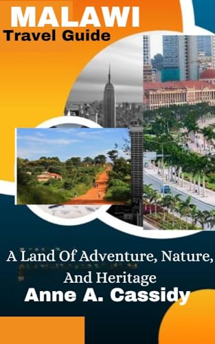 MALAWI Travel Guide : A Land Of Adventure, Nature, And Heritage