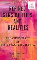 Refined Sensibilities and Realities: Creative Craft of Dr. Rajamouly Katta (A Collection of Critical Essays) 1964945089 Book Cover
