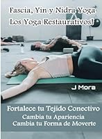 Fascia, Yin y Nidra Yoga: El Yoga Restaurativo: Fortalecer su tejido conectivo Cambia tu aspecto: Cambia tu forma de moverte (Bienestar) (Spanish Edition) B0D2GLHTF9 Book Cover