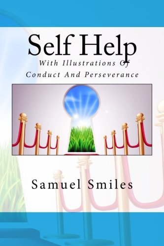 Self Help; With Illustrations Of Conduct And Pe... 1484084020 Book Cover