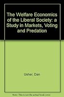 The Welfare Economics of the Liberal Society: A Study in Markets, Voting and Predation 0472103962 Book Cover