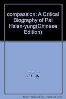 compassion: A Critical Biography of Pai Hsien-yung 7536031475 Book Cover