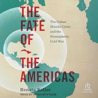 The Fate of the Americas: The Cuban Missile Crisis and the Hemispheric Cold War Audiobook By Renata Keller cover art