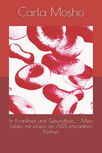 In Krankheit und Gesundheit... - Mein Leben mit einem an AIDS erkrankten Partner