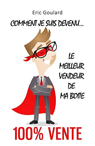 livre Comment je suis devenu le meilleur vendeur de ma boite [100% vente]