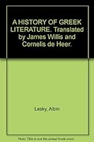A HISTORY OF GREEK LITERATURE. Translated by James Willis and Cornelis de Heer. B000S71CMA Book Cover