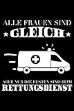 Alle Frauen sind gleich nur die besten sind beim Rettungsdienst: Rettungssanitäter Notizbuch | Abschiedsgeschenk für Rettungsdienst Fahrer | DINA5 ca. 120 Seiten | Geschenk für Rettungssanitäter