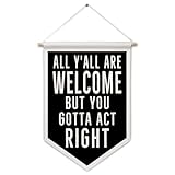 ArtisaEura Funny Welcome Wall Canvas Banners, All Y'all Are Welcome But You Gotta Act Right Hanging Display Pennant Banner Flags, Funny Wall Decor for Home Room Office