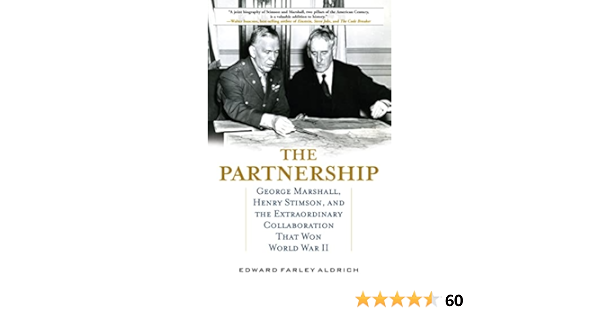 The Partnership: George Marshall, Henry Stimson, and the Extraordinary  Collaboration That Won World War II
