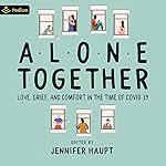 Cover of Alone Together: Love, Grief and Comfort During the Time of COVID-19