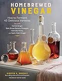  Homebrewed Vinegar: How to Ferment 60 Delicious Varieties, Including Carrot-Ginger, Beet, Brown Banana, Pineapple, Corncob, Honey, and Apple Cider Vinegar (English Edition)
