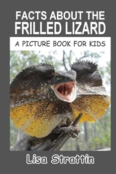 Facts About The Frilled Lizard: The Frilled Dragon - Book #39 of the A Picture Book for Kids