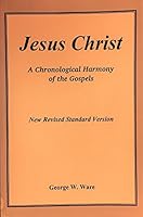 Jesus Christ a Chronological Harmony of the Gospels 1567942288 Book Cover