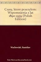 Czasy, które przeżyłem: Wspomnienia z lat 1890-1939 8307008727 Book Cover