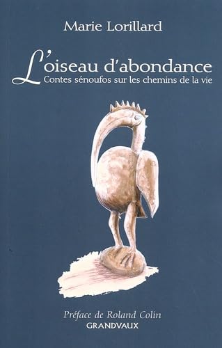 L'oiseau d'abondance: Contes sénoufos sur les chemins de la vie