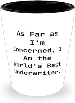 Funny Underwriter Gifts, As Far as Im Concerned, I Am the Worlds Best, Birthday Shot Glass For Underwriter from Boss