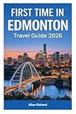 FIRST TIME IN EDMONTON - TRAVEL GUIDE 2026: Everything You Need to Know Before Visiting Edmonton - Where to...