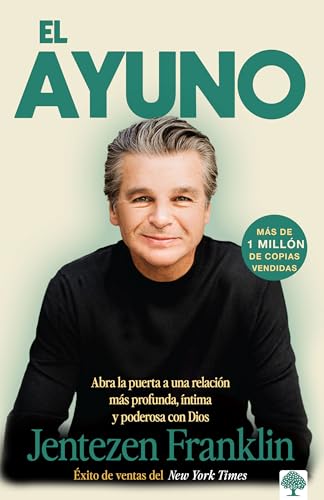 El ayuno: Abra la puerta a una relación más profunda, íntima y poderosa con Dios (Spanish Edition)