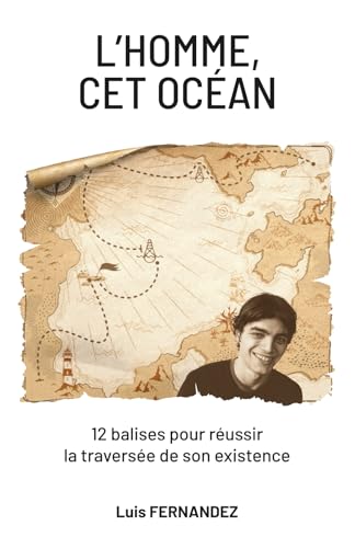 L'HOMME CET OCEAN: 12 balises pour réussir la traversée de son existence (French Edition)
