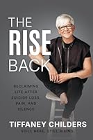 The Rise Back: Reclaiming Life After Suicide Loss, Pain, and Silence 1969372273 Book Cover