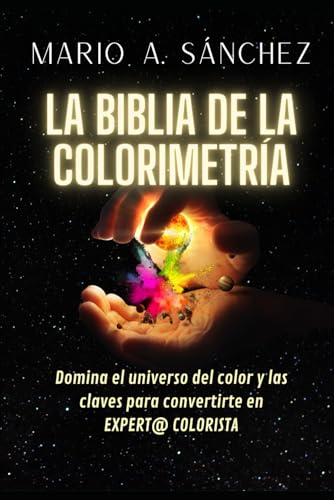 LA BIBLIA DE LA COLORIMETRÍA: DOMINA EL UNIVERSO DEL COLOR Y LAS CLAVES PARA CONVERTIRTE EN EXPERT@ COLORIST@