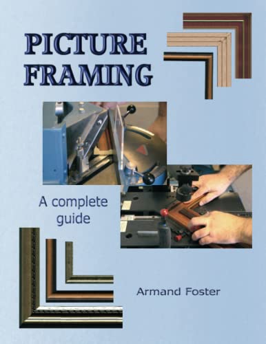 Compare Textbook Prices for PICTURE FRAMING - A Complete Guide  ISBN 9781905672646 by Foster, Armand