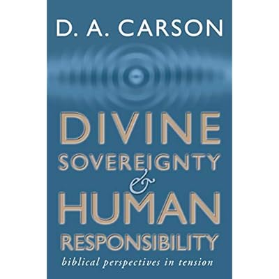 Divine Sovereignty and Human Responsibility