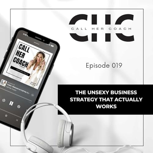#019 The Unsexy Business Strategy That Actually Works