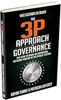Wise Decisions by Design - The 3 P Approach to Governance: The How_To Book on Improving Decision Making In the Public Sector 1773713043 Book Cover