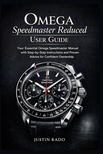  Omega Speedmaster Reduced User Guide: Your Essential Omega Speedmaster Manual with Step-by-Step Instructions and Proven Advice for Confident Ownership