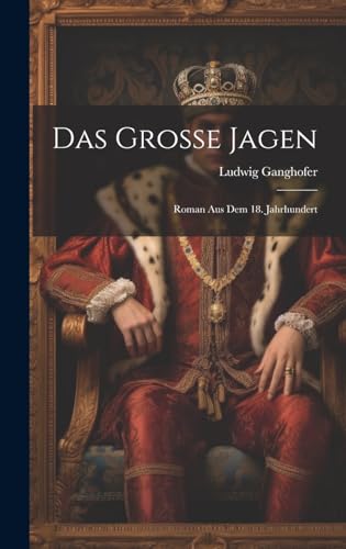 Das Grosse Jagen: Roman Aus Dem 18. Jahrhundert