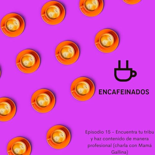 Encuentra tu tribu y haz contenido de manera profesional (con Mam&aacute; Gallina)