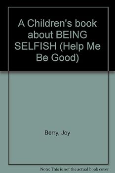 Unknown Binding A Children's book about BEING SELFISH (Help Me Be Good) Book